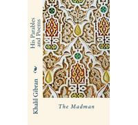 The Madman: His Parables and Poems