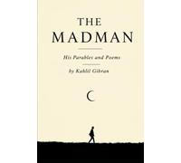 The Madman: His Parables and Poems