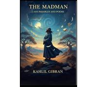 The Madman: His Parables and Poems
