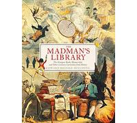 The Madman's Library: The Greatest Curiosities of Literature