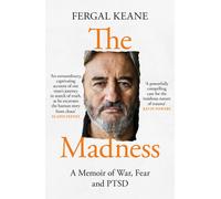 The Madness : A Memoir of War, Fear and Ptsd
