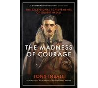 The Madness of Courage : The Exceptional Achievements of Gilbert Insall