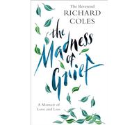 The Madness of Grief: A Memoir of Love and Loss