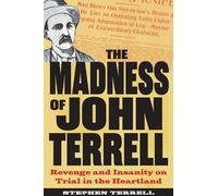 The Madness of John Terrell: Revenge and Insanity on Trial in the Heartland (True Crime History)