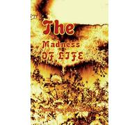 THE MADNESS OF LIFE