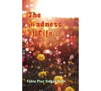 THE MADNESS OF LIFE