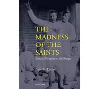 The Madness of the Saints : Ecstatic Religion in the Bengal