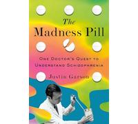 The Madness Pill: One Doctor's Quest to Understand Schizophrenia