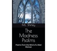 The Madness Psalms: Poems from the Mind of a Mad Woman (Lost in Madness)