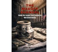 The Madoff Scandal: Inside the Largest Ponzi Scheme in Wall Street History