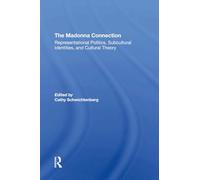 The Madonna Connection: Representational Politics, Subcultural Identities, And Cultural Theory