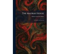 The Madras House: A Comedy, in Four Acts