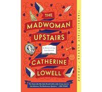 The Madwoman Upstairs: A Novel of the Last Brontë