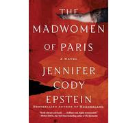 The Madwomen of Paris: A Novel