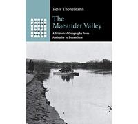 The Maeander Valley: A Historical Geography from Antiquity to Byzantium (Greek Culture in the Roman World)
