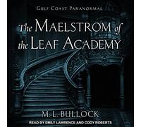 The Maelstrom of the Leaf Academy (The Gulf Coast Paranormal Series)