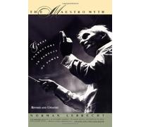 The Maestro Myth - Revised: Great Conductors in Pursuit of Power