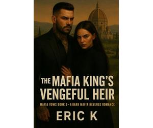 The Mafia King’s Vengeful Heir: Mafia Vows book 3 - A Dark Mafia Revenge Romance