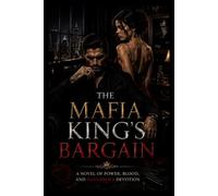 The Mafia King's Bargain: A Novel of Power, Blood, and Dangerous Devotion