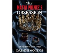 The Mafia Prince's Obsession: An Enemies to Lovers Romance (The Lazaretti Syndicate World)