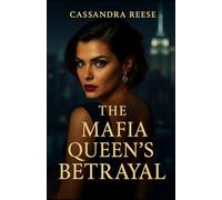 The Mafia Queen's Betrayal: A Dark Mafia Romance of Revenge, Power, and a Ruthless Betrayal