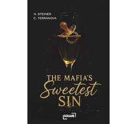 The Mafia’s Sweetest Sin - Dark Romance über einen Konditor, ein unschuldiges Kind und eine verbotene Liebe voller Gefahr & Leidenschaft (SQUARE Romane)