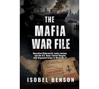 THE MAFIA WAR FILE: Operation Underworld, Lucky Luciano, and the U.S. Navy's Secret Bargain with Organized Crime in World War II