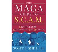 The MAGA Guide to S.C.A.M.: Socialism, Communism, and Marxism