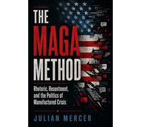 The MAGA Method: Rhetoric, Resentment, and the Politics of Manufactured Crisis (The Problem with America Series)
