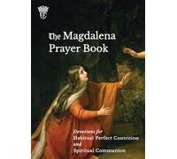 The Magdalena Prayer Book: Devotions for Habitual Perfect Contrition and Spiritual Communion