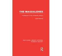 The Magdalenes: Prostitution in the Nineteenth Century (Routledge Library Editions: Women's History)