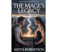 The Mage's Legacy: The Echo That Remains: Book Three of The Ley Line Heir