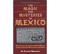 The Magic and Mysteries of Mexico: The Arcane Secrets and Occult Lore of the Ancient Mexicans and Maya by Lewis Spence (1994-09-03)