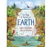 The Magic and Mystery of Earth: Explore the Incredible Place We Call Home (The Magic and Mystery of the Natural World)