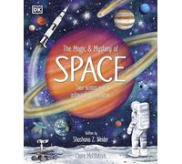 The Magic and Mystery of Space: Tour Across Our Astounding Universe (The Magic and Mystery of the Natural World)