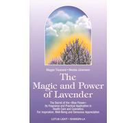The Magic and Power of Lavender: The Secret of the Blue Flower, It's Fragrance and Practical Application in Health Care and Cosmetics