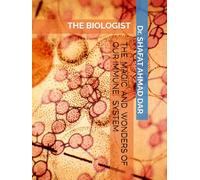 THE MAGIC AND WONDERS OF OUR IMMUNE SYSTEM: THE BIOLOGIST
