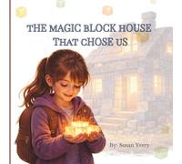 The Magic Block House That Chose Us: A Middle Grade Fantasy Adventure About Friendship, Courage, and Belonging