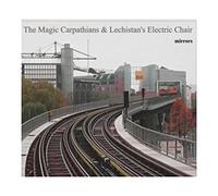 The Magic Carpathians - The Magic Carpathians & Lechistan's Electric Chair: Mirrors [CD]
