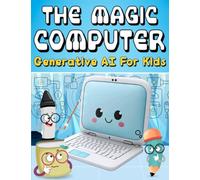 The Magic Computer - Generative Artificial Intelligence (AI) For Kids, Babies, Toddlers, and Beginners