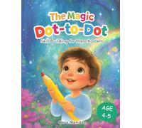 The Magic Dot-to-Dot - Skill Building for Preschoolers: 40 Fun Dot-to-Dot Activities to Build Confidence and Number Skills