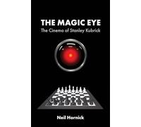 The Magic Eye: The Cinema of Stanley Kubrick