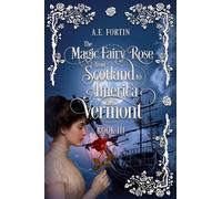 The Magic Fairy Rose from Scotland to America then Vermont: 3 (Book)
