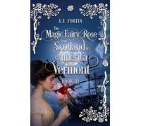 The Magic Fairy Rose from Scotland to America then Vermont: 3 (Book)