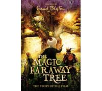 The Magic Faraway Tree: The Magic Faraway Tree FILM NOVELISATION : The official story of the biggest family film this Easter, The Magic Faraway Tree!