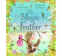 The Magic Feather: A magical rhyming fairy tale from the author of The Gruffalo