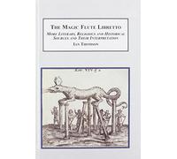 The Magic Flute Libretto: More Literary, Religious and Historical Sources and Their Interpretation