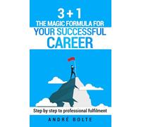The Magic Formula for your Successful Career: step by step to professional fulfilment
