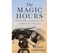 The Magic Hours: The Films and Hidden Life of Terrence Malick (Screen Classics)