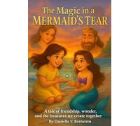 The Magic in a Mermaid's Tear: A tale of friendship, wonder, and the treasures we create together